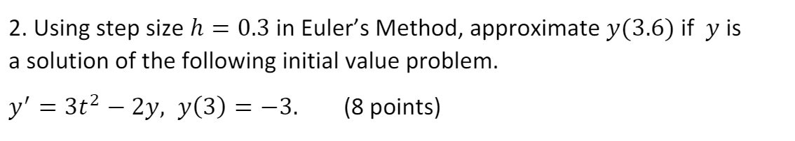  question attached below 2. Using step size h = 0.3 in