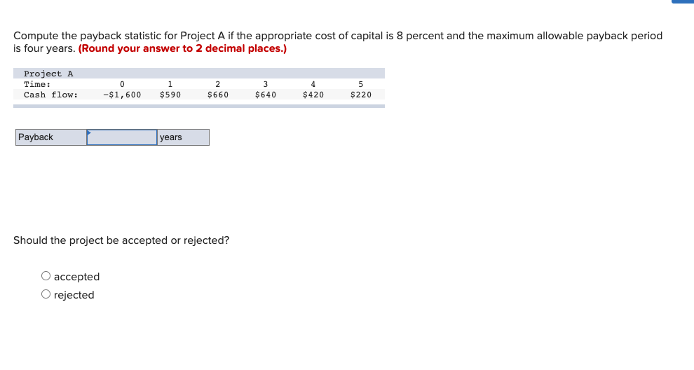 Compute the payback statisticfor Project A if the appropriate cost of capital