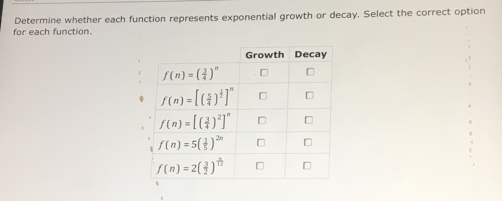  Determine whether each function represents exponential growth or decay. Select the