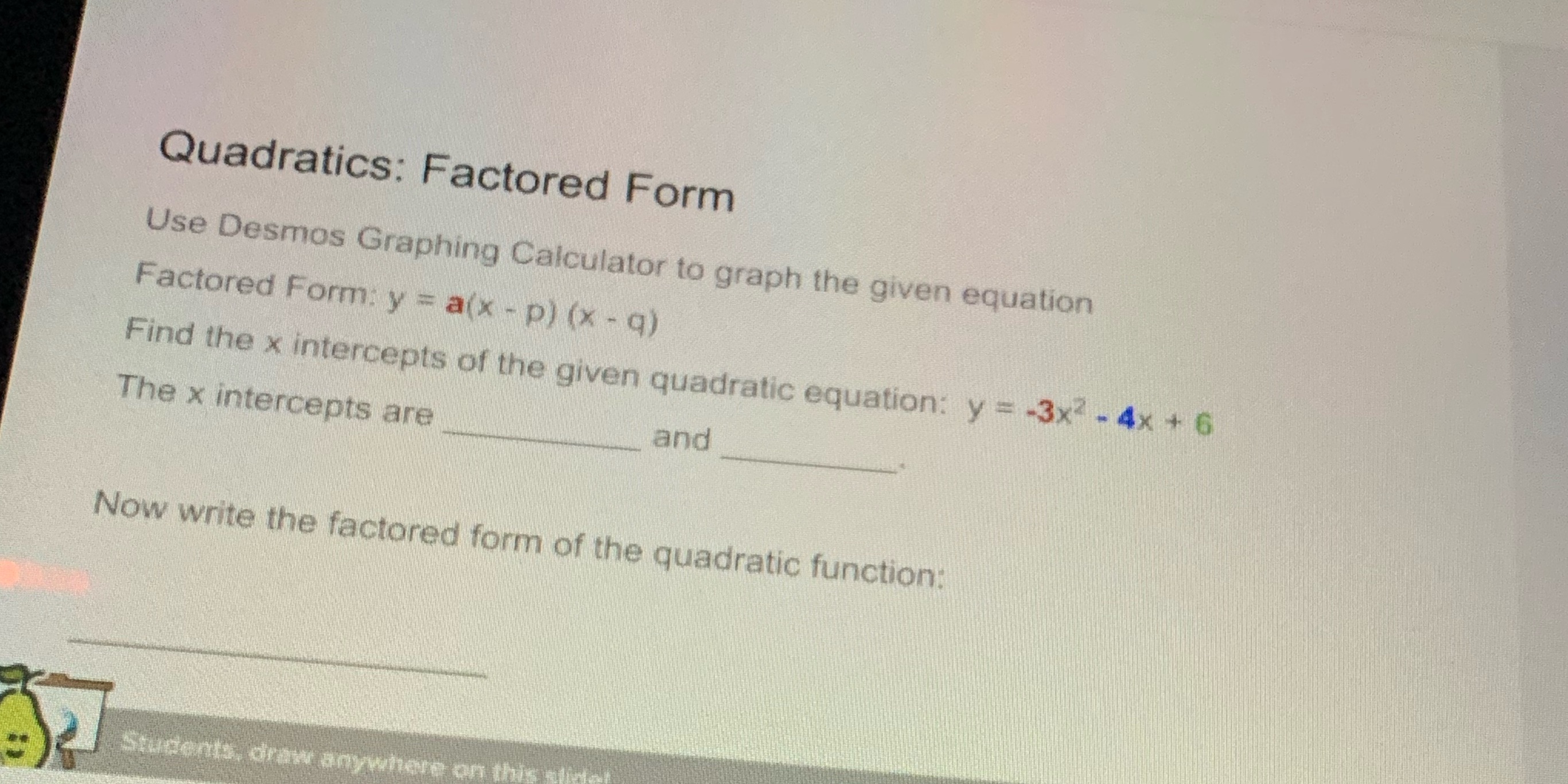Can someone please answer this :) Quadratics: Factored Form Use Desmos Graphing