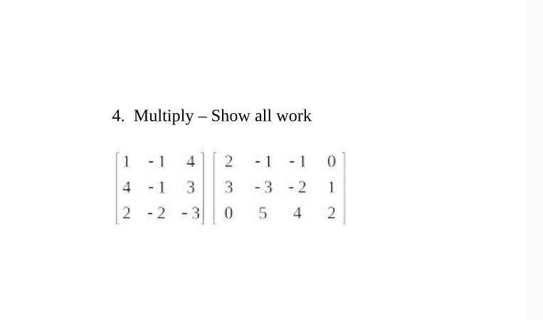  4. Multiply - Show all work 4 2 - 1 -1