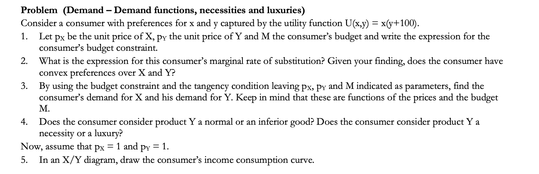 Problem (Demand - Demand functions, necessities and luxuries) Consider a consumer