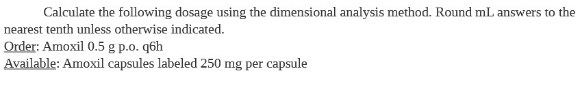  Calculate the following dosage using the dimensional analysis method. Round mL