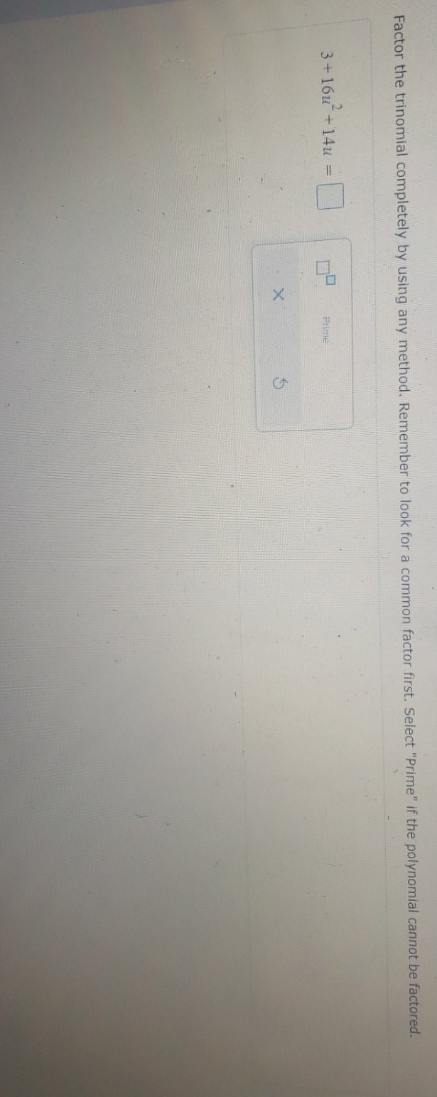 please help Factor the trinomial completely by using any method. Remember to
