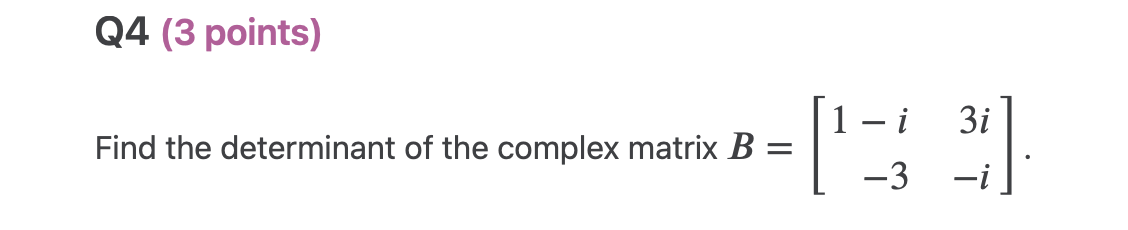 Find the determinant of the complex matrix B = -3 -i05 (4