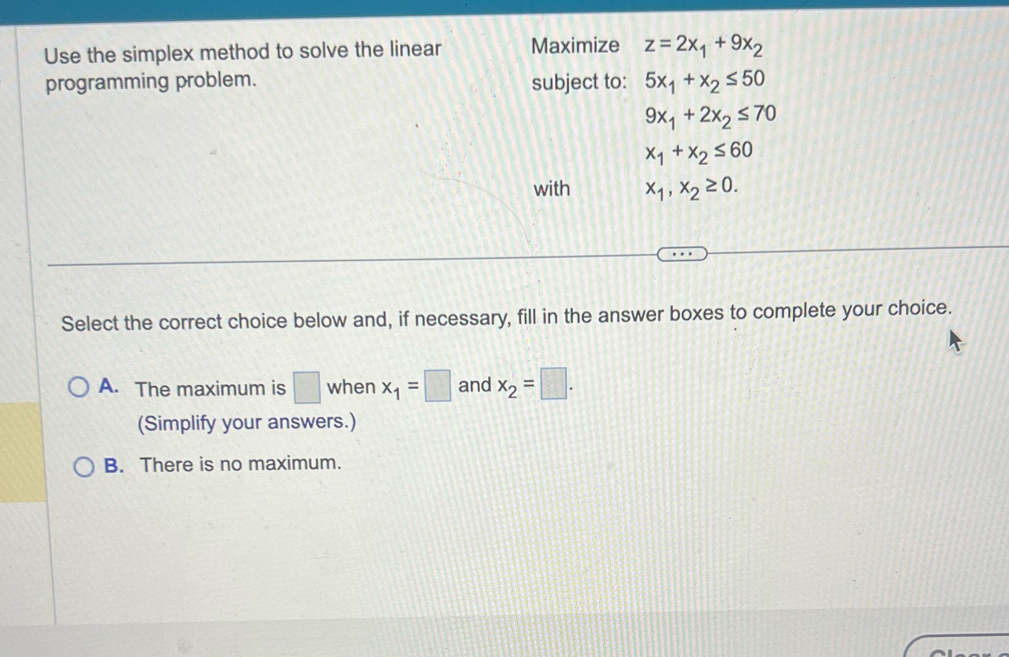  Use the simplex method to solve the linear Maximize z=2x1 +