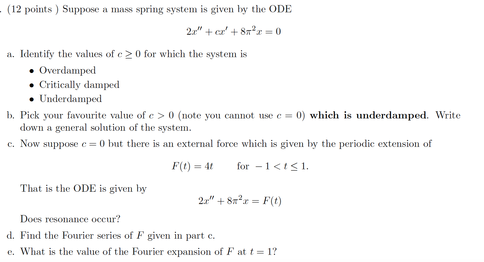 Suppose a mass spring system is given by the ODE (12 points