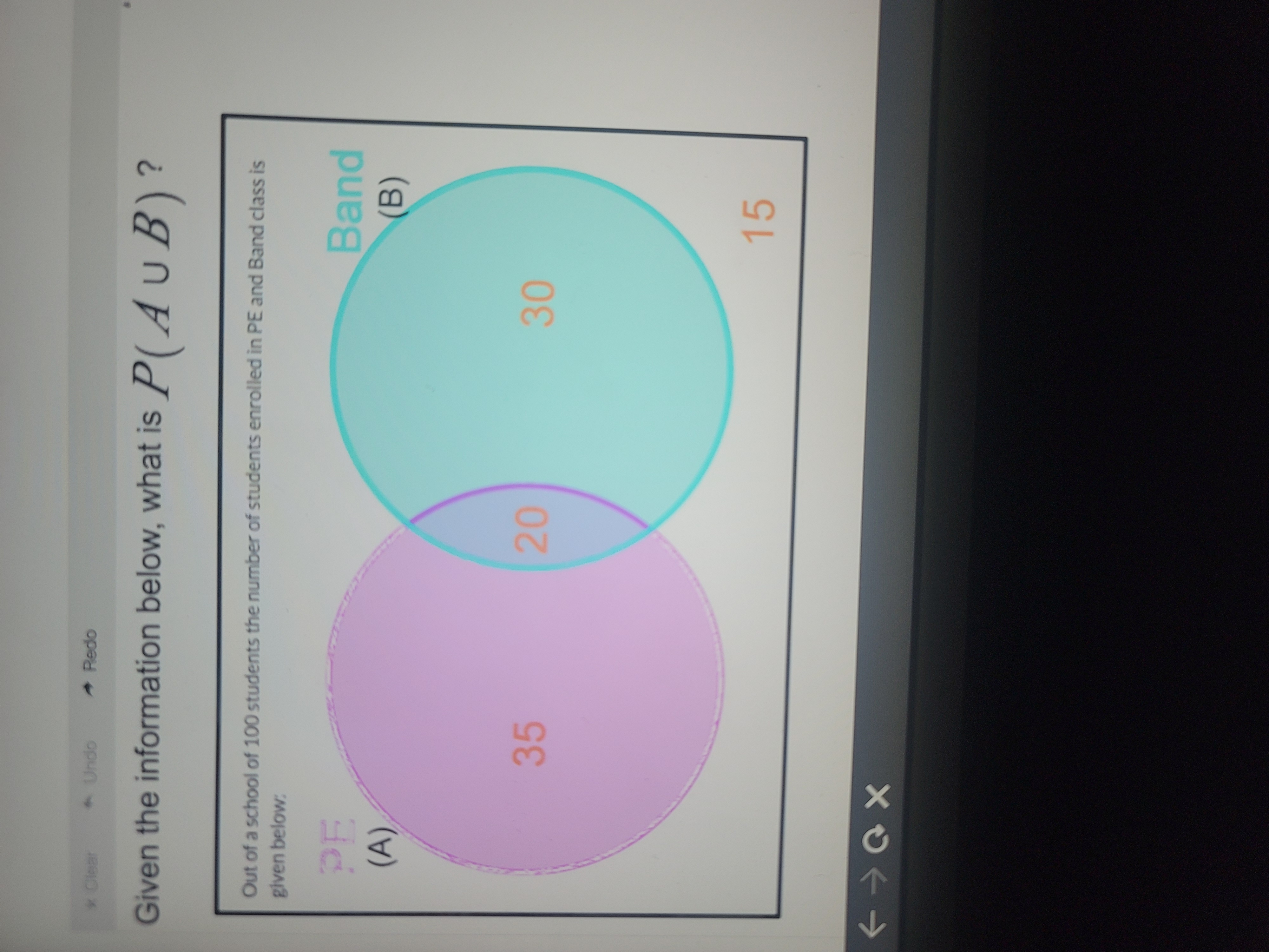  * Clear Undo Redo Given the information below, what is P(