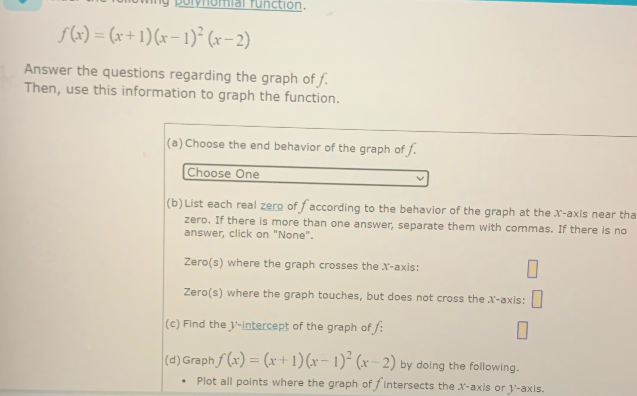 omial function. f (x) = (x+1)(x-1)2(x-2) Answer the questions regarding the