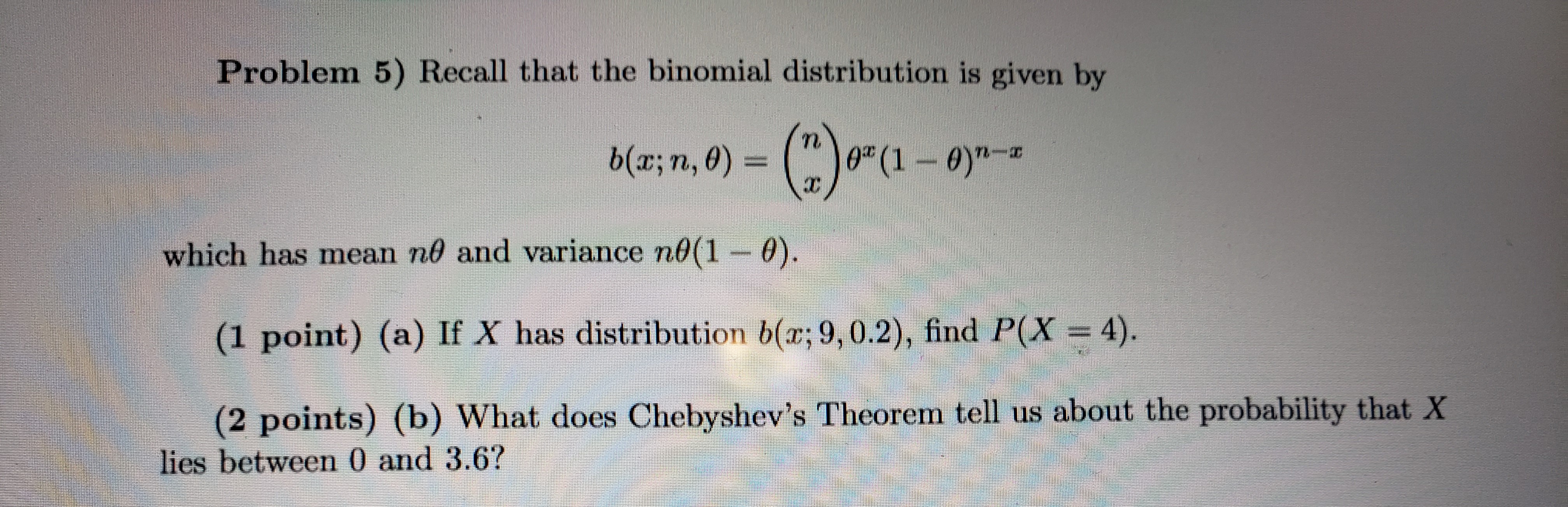 Recall that the binomial distribution is given by Problem 5) Recall that