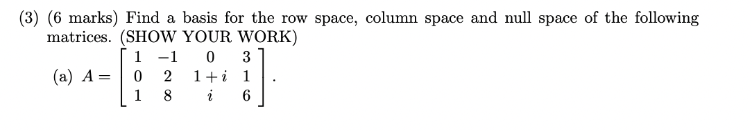  (3) (6 marks) Find a basis for the row space, column