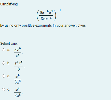  Simplifying by using only positive exponents In your answer, gives Select