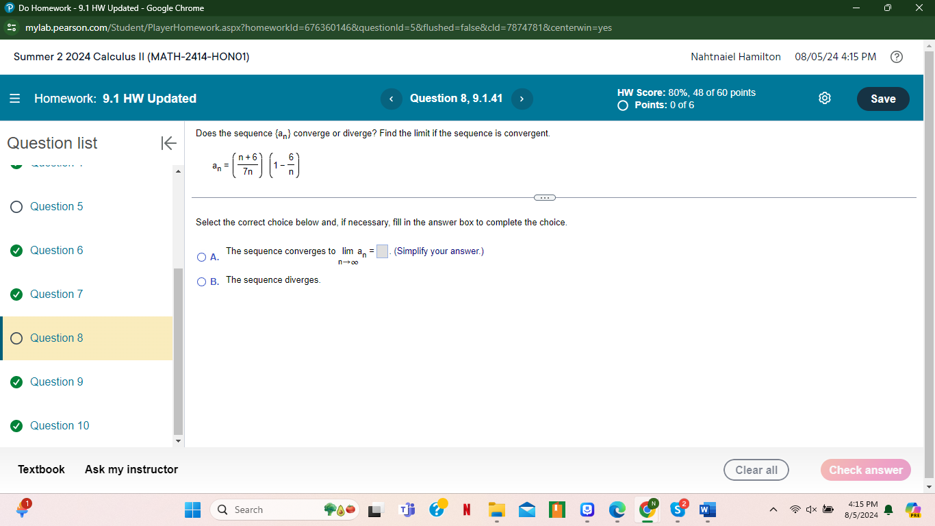 mylab.pearson.com/Student/PlayerHomework.aspx?homeworkld=676360146&questionld=5&flushed=false&cld=7874781&centerwin=yes Summer 2 2024 Calculus II (MATH-2414-HONO1) Nahtnaiel Hamilton 08/05/24 4:14 PM