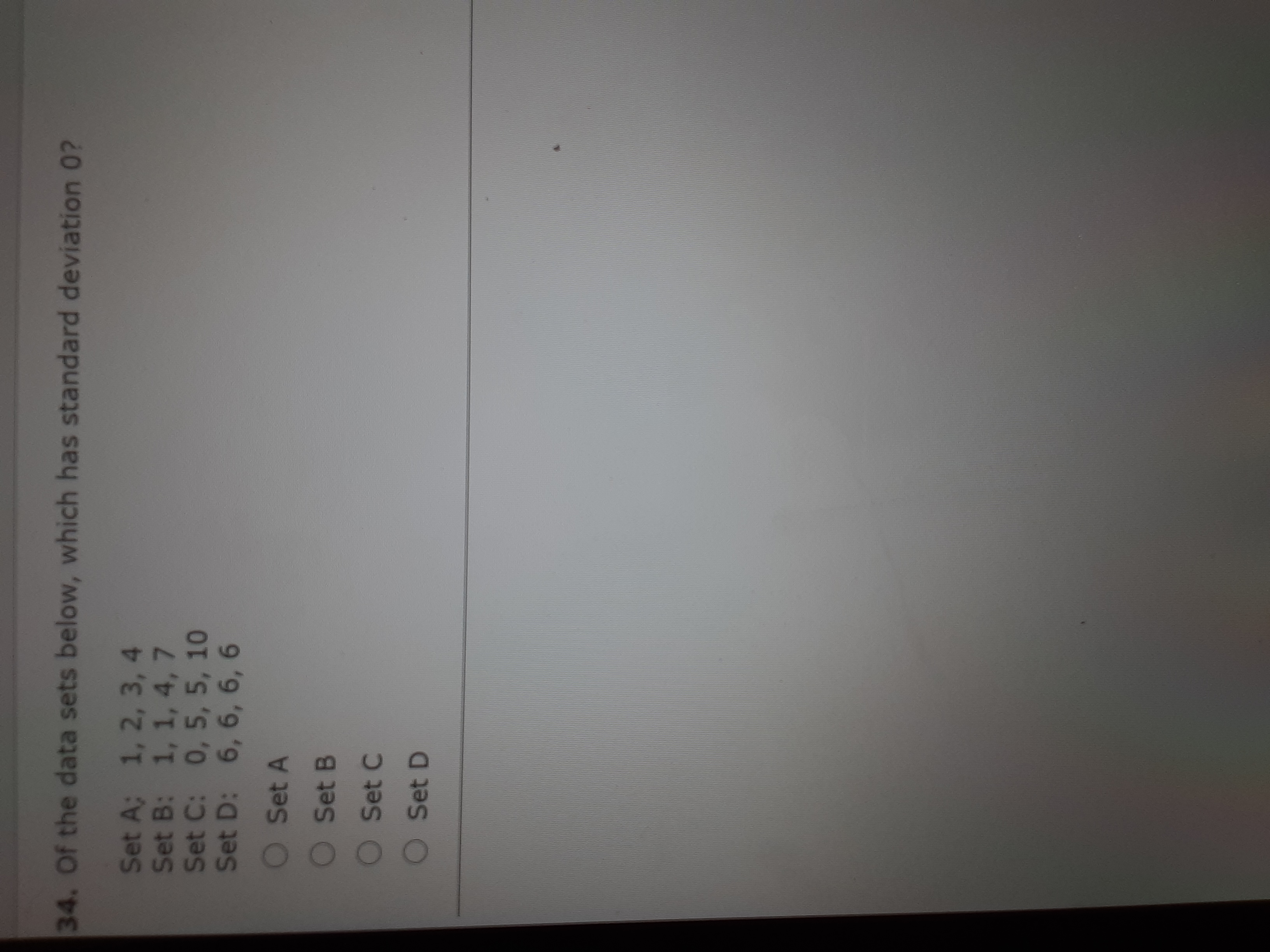Please help! 34. Of the data sets below, which has standard deviation