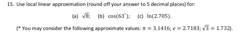  15. Use local linear approximation {round off your answer to 5