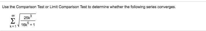 Use the Comparison Test or Limit Comparison Test to determine whether the