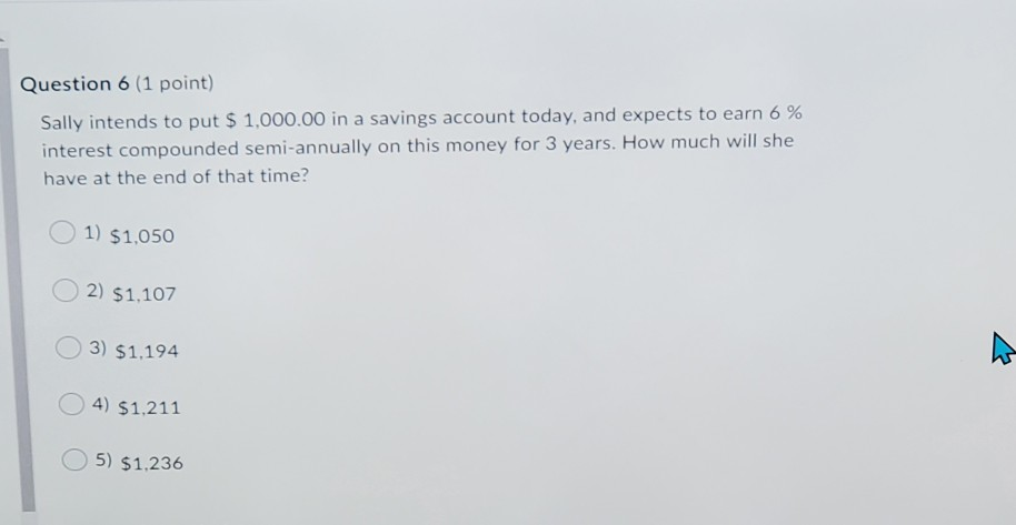  Question 6 (1 point) Sally intends to put $ 1,000.00 in
