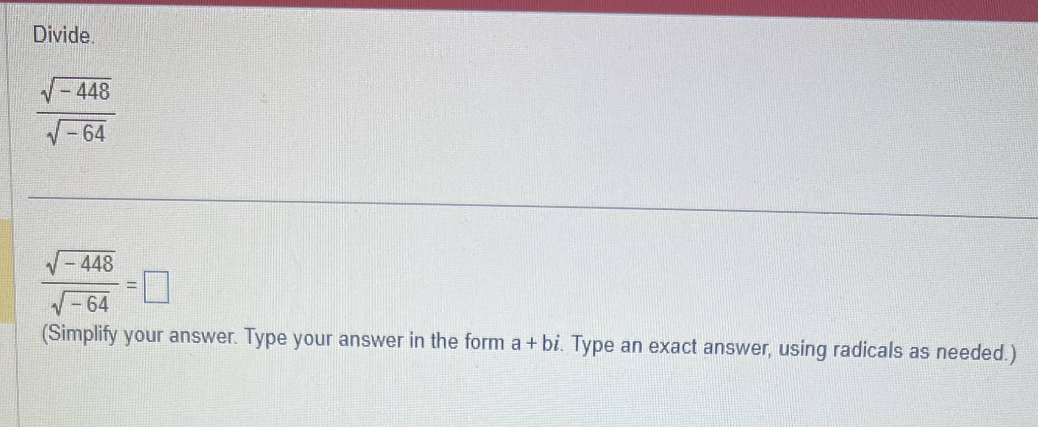  Divide. 448 64 - 448 -64 (Simplify your answer. Type your