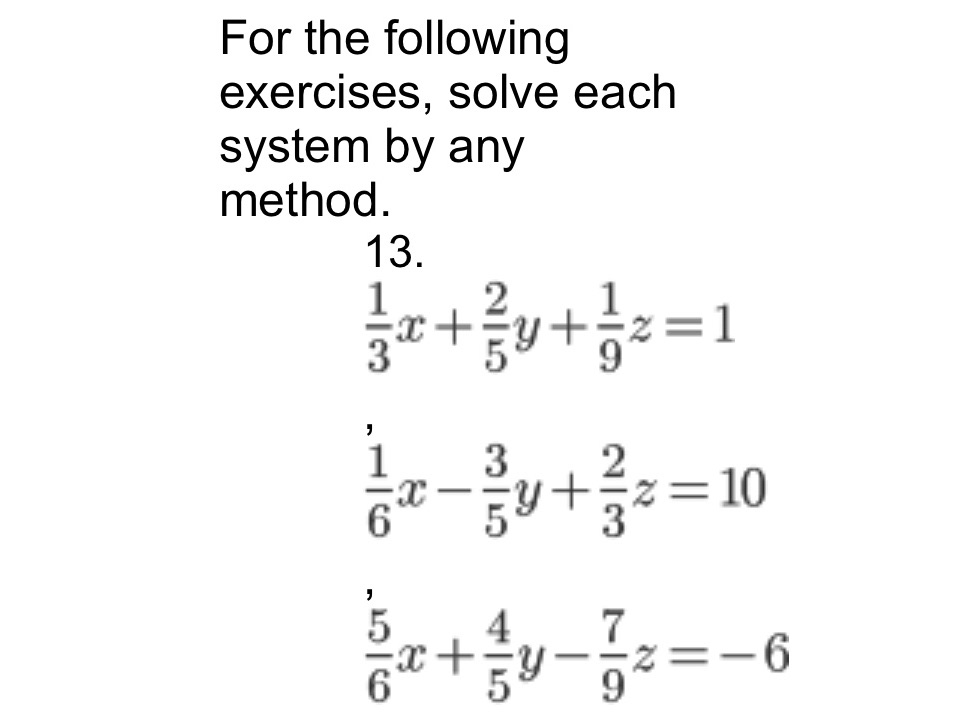 Solve any method For the following exercises, solve each system by any