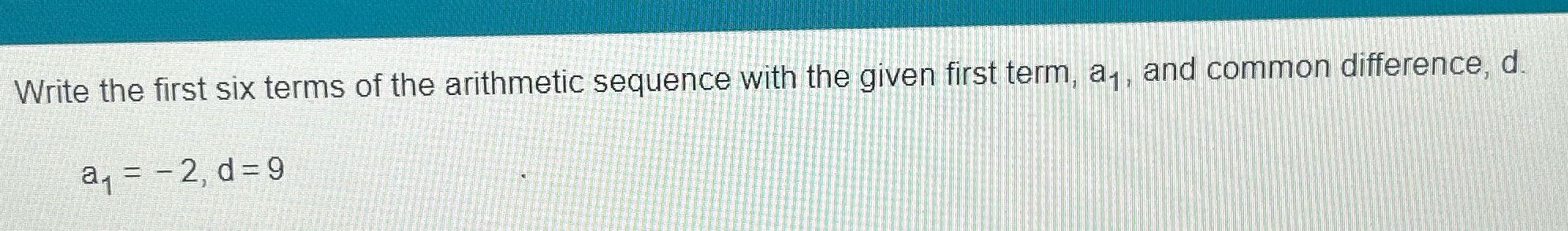  Write the first six terms of the arithmetic sequence with the