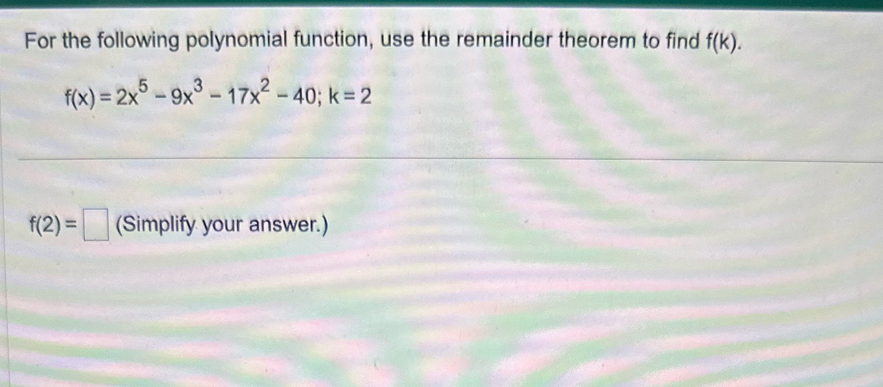 Please help For the following polynomial function, use the remainder theorem to