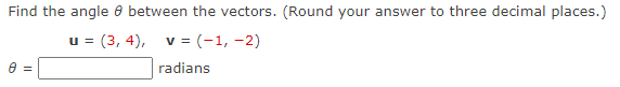  Find the angle 0 between the vectors. (Round your answer to