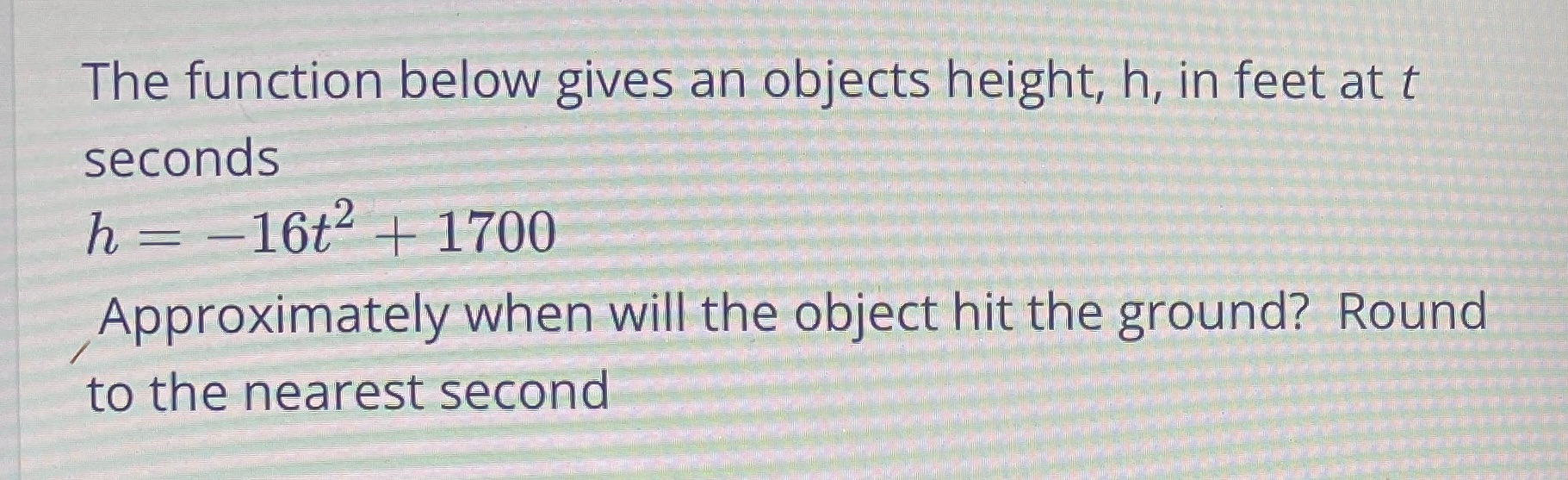  The function below gives an objects height, h, in feet at