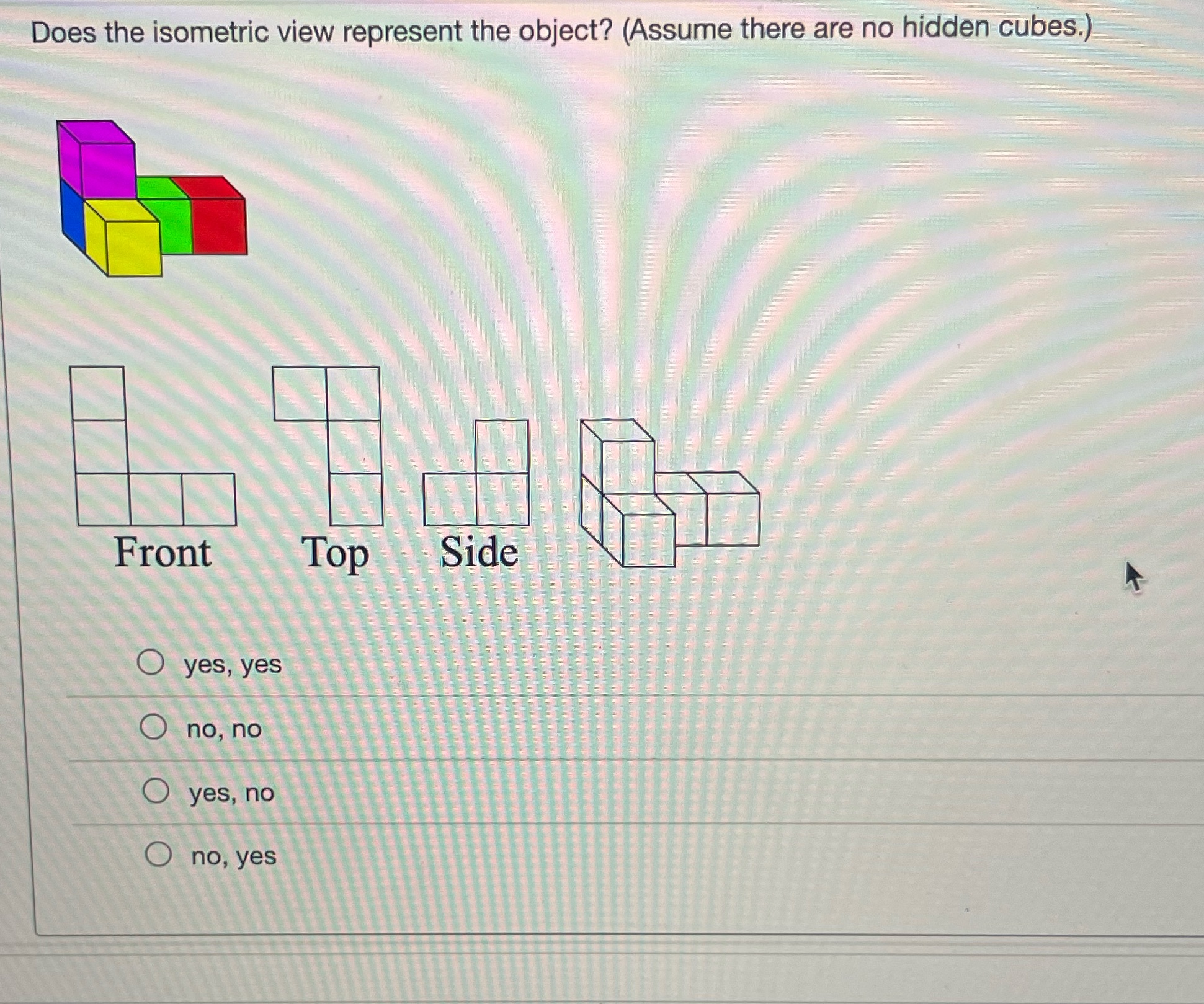  Does the isometric view represent the object? (Assume there are no