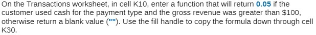  On the Transactions worksheet, in cell K10, enter a function that
