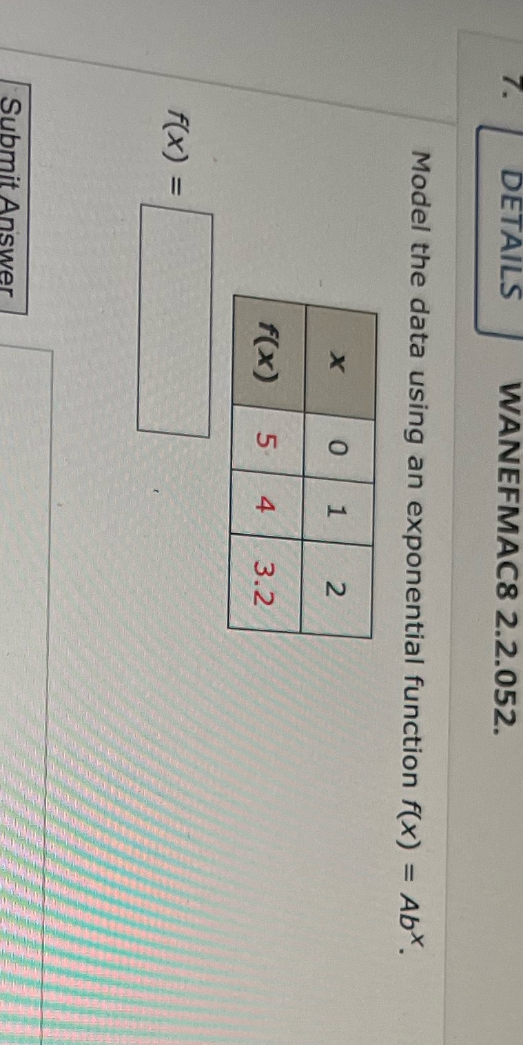  DETAILS WANEFMAC8 2.2.052. Model the data using an exponential function f(x)