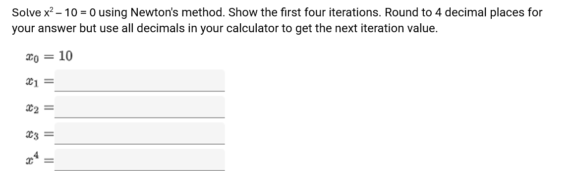  Solve x2 - 10 = 0 using Newton's method. Show the