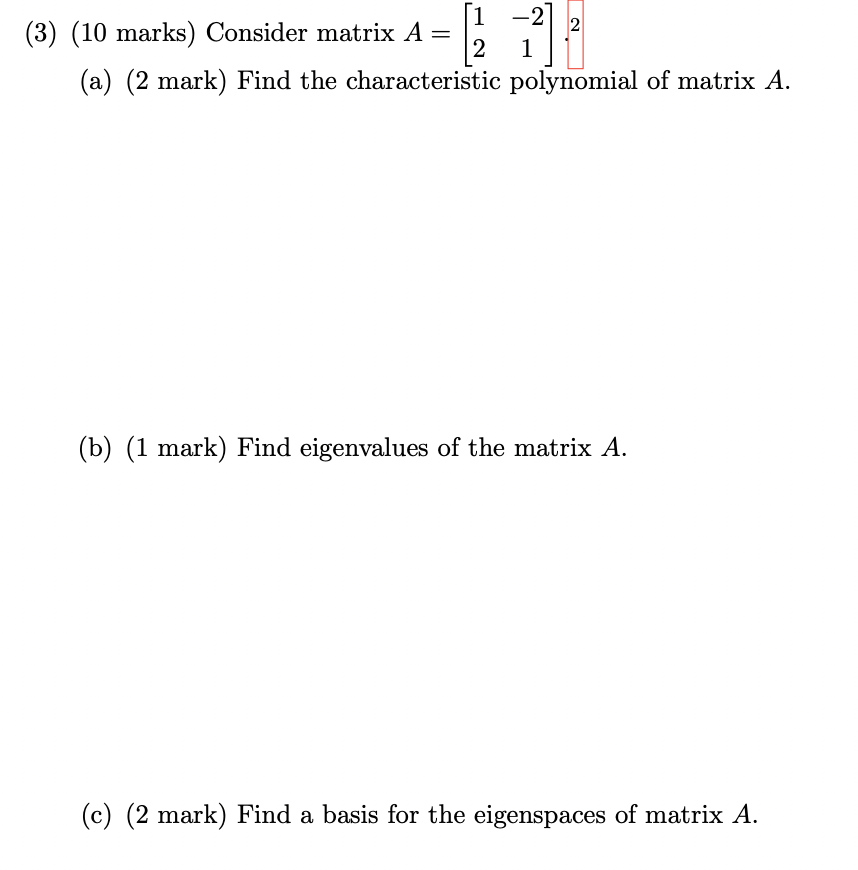  (3) (10 marks) Consider matrix A = -2 2 1 (a)