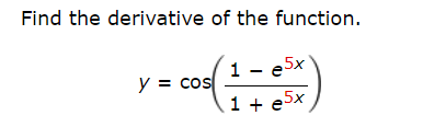 Find the derivative of the function. 1 - e 5x y
