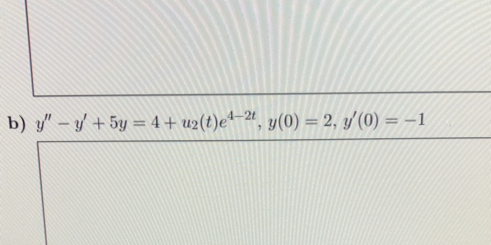 Use the Laplace transform to solve the following initial-value problem b) y"