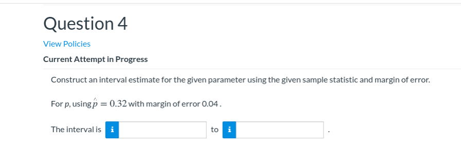  Question 4 View Policies Current Attempt in Progress Construct an interval