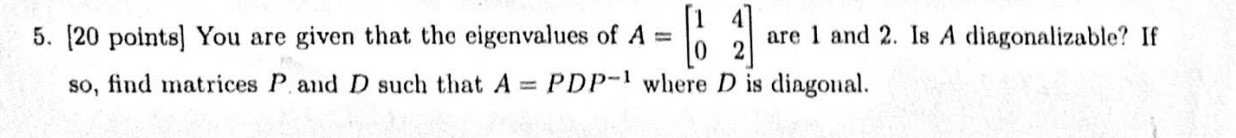  A 5. [20 points] You are given that the eigenvalues of