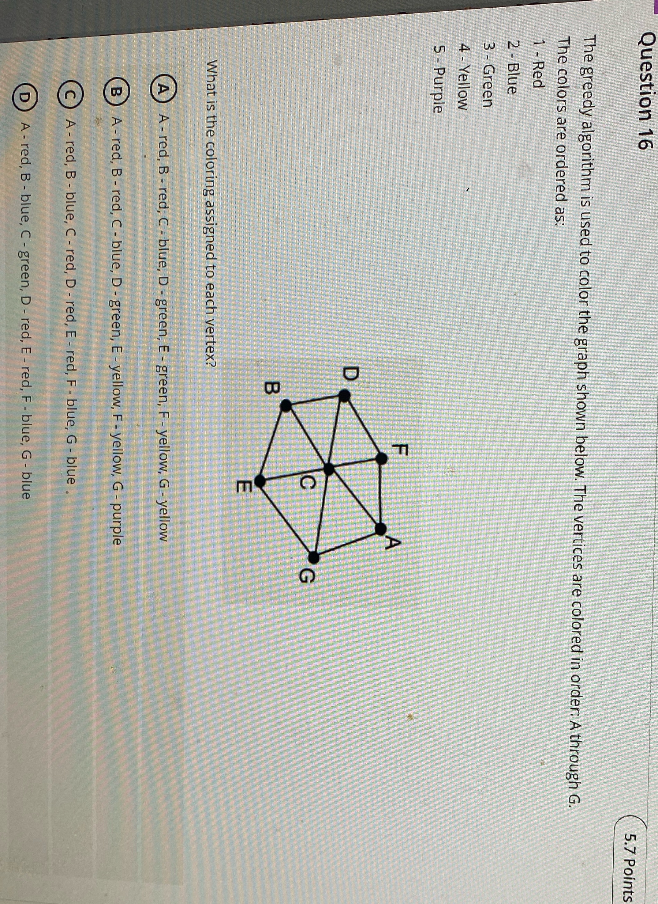 Answer and Explain Question 16 5.7 Points The greedy algorithm is used