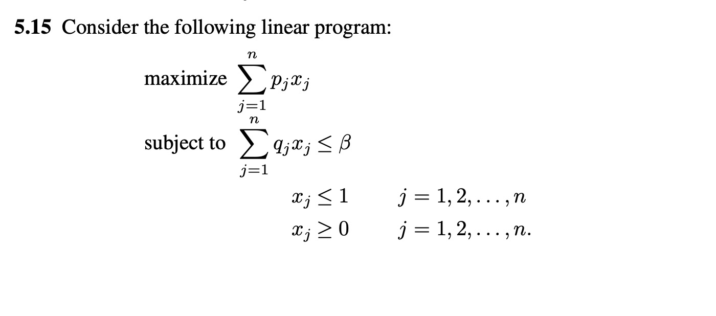 5.15 Consider the following linear program: n maximize Pjaj j=1 n