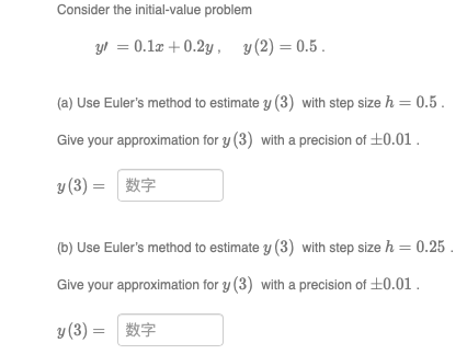 Consider the initial-value problem y=0.1x+0.2y, y(2)=0.5.(a) Use Euler's method to estimate y(3)