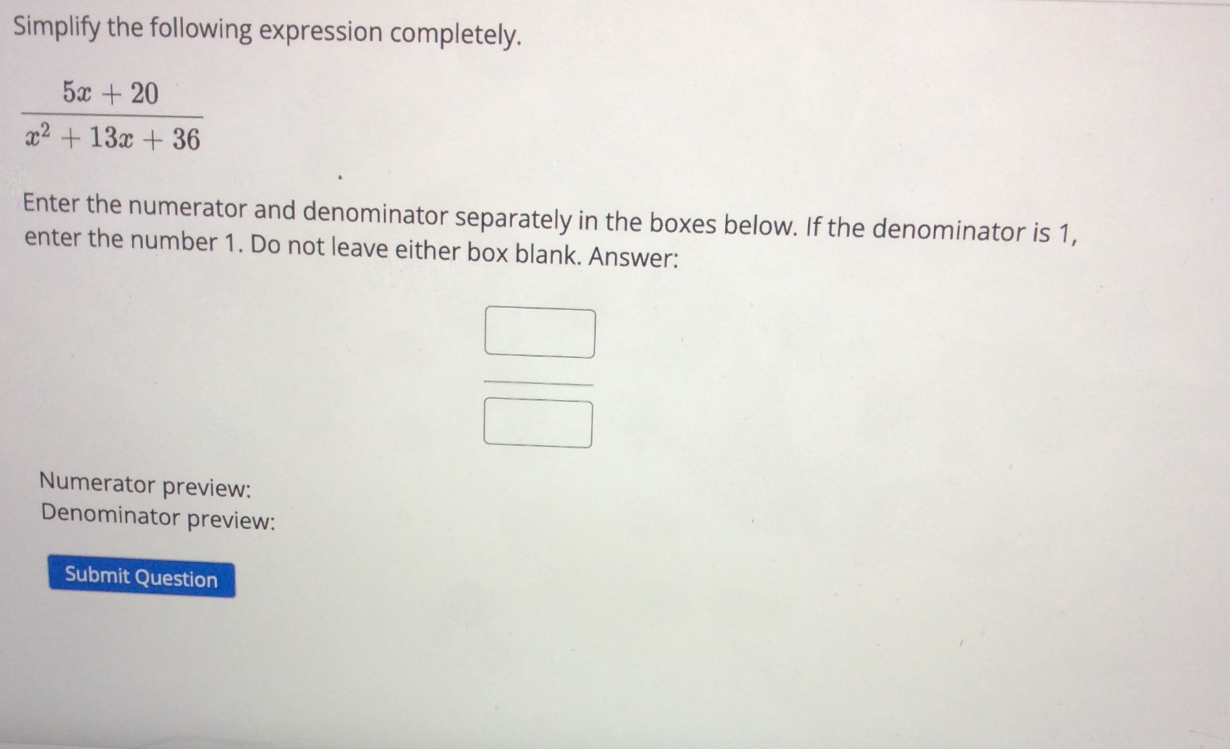 numerator and denominator separately in the boxes below. If the denominator is