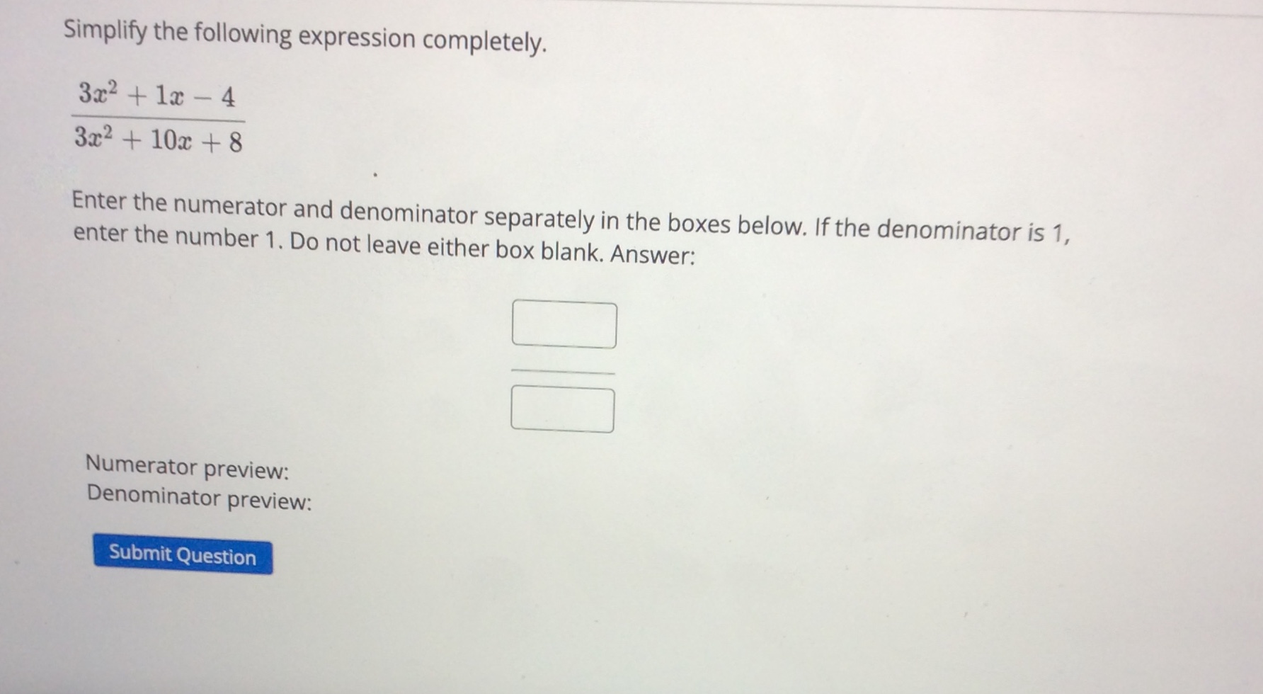 Numerator preview: Denominator preview: Submit QuestionSimplify the following expression completely. 5x +