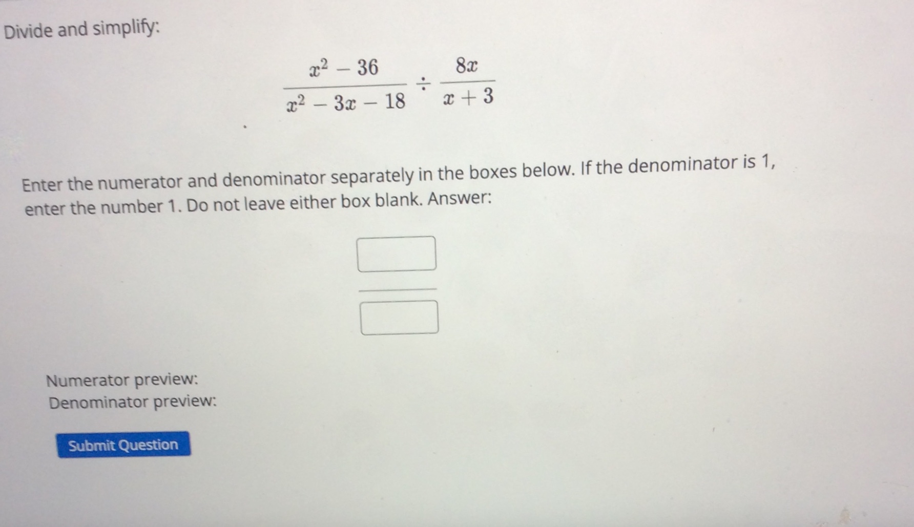 1. Do not leave either box blank. Answer: Numerator preview: Denominator preview:
