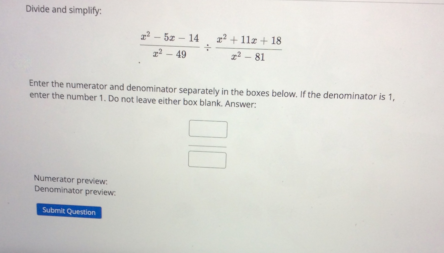 Submit QuestionSimplify the following expression completely. x2 - 5x - 6 x2