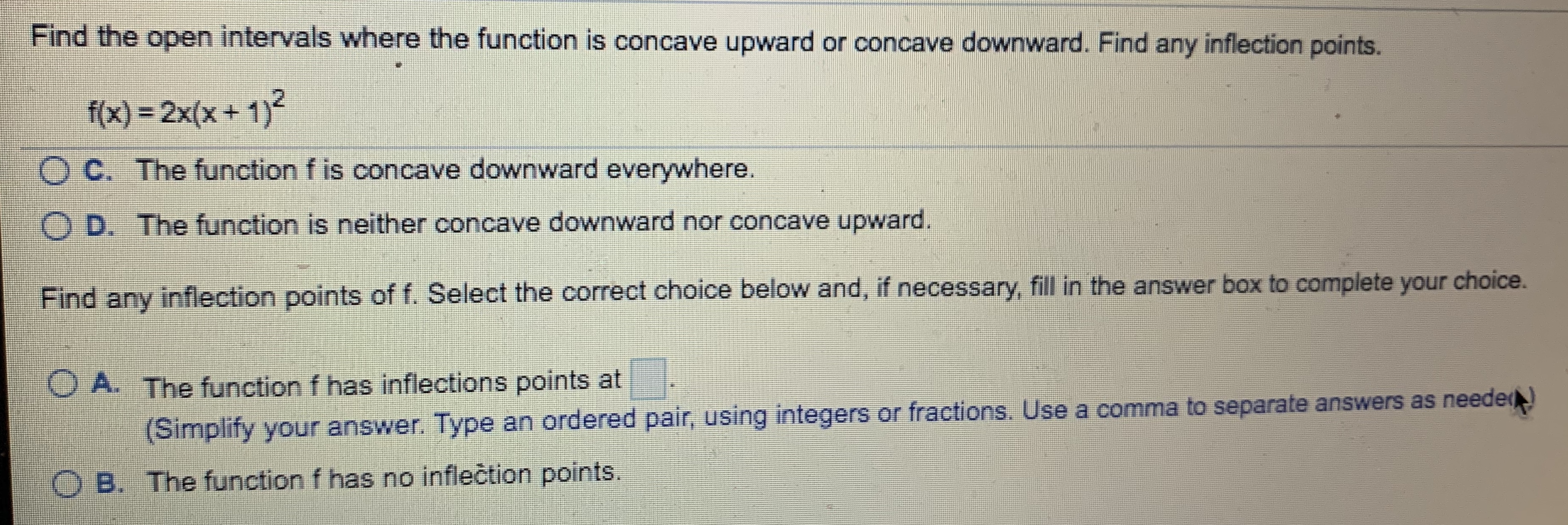 concave downward. Find any inflection points. f (x) = 2x(x+ 1)2 Select