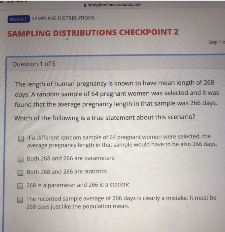 need solved straighterline.acrobatiq.com MODULE SAMPLING DISTRIBUTIONS SAMPLING DISTRIBUTIONS CHECKPOINT 2 Step 1