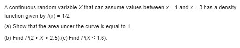 solve these questions: A continuous random variable X that can assume values