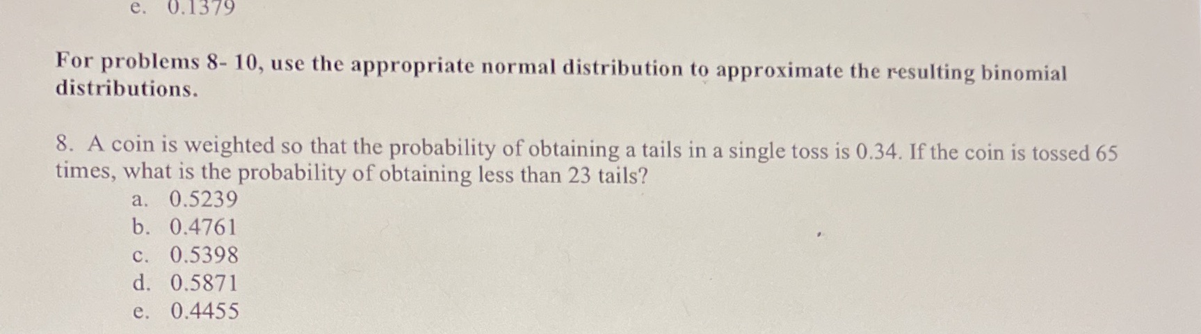 e. 0.1379 For problems 8- 10, use the appropriate normal distribution