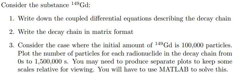Please help Consider the substance 149Gd: 1. Write down the coupled differential
