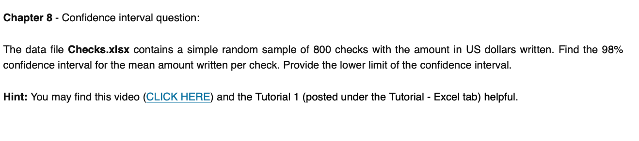 https://www.youtube.com/watch?v=xwe_jRT93I0&feature=youtu.be Chapter 8 - Confidence interval question: The data file Checks.xlsx contains