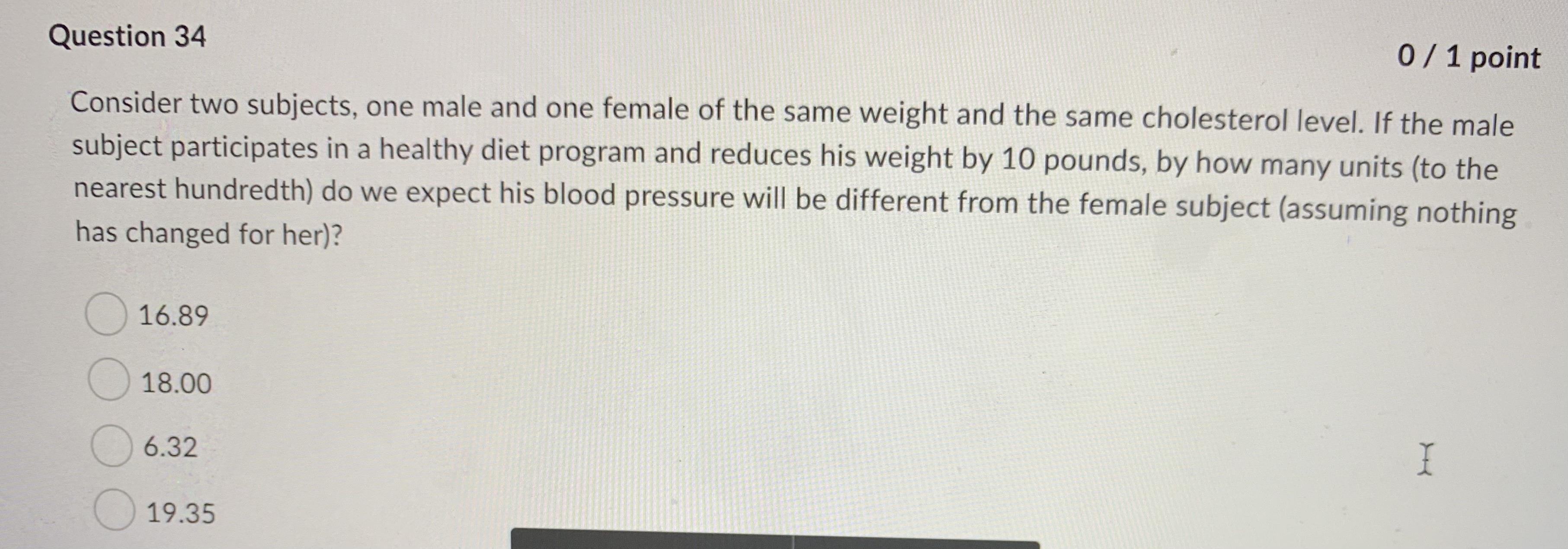 Question 34 0 / 1 point Consider two subjects, one male